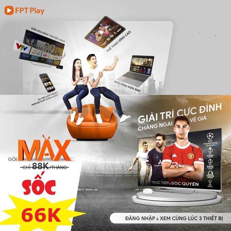 Gói cước FPT Play - 3 Gói cước được nhiều người lựa chọn đăng ký nhiều nhất trên smartphone, smart tv 2 Gói cước FPT Play Max